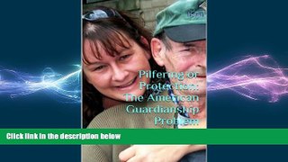 FAVORIT BOOK Pilfering or Protection: The American Guardianship Problem Angela Levitan BOOOK ONLINE