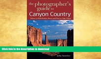 READ BOOK  The Photographer s Guide to Canyon Country: Where to Find Perfect Shots and How to