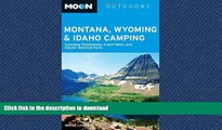 EBOOK ONLINE  Moon Montana, Wyoming   Idaho Camping: Including Yellowstone, Grand Teton, and
