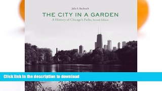 READ BOOK  The City in a Garden: A History of Chicago s Parks, Second Edition (Center for