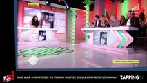 Mad Mag : Ayem en colère contre Capucine Anav, elle se lâche (Vidéo)