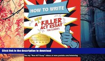READ THE NEW BOOK How to Write a New Killer ACT Essay: An Award-Winning Author s Practical Writing