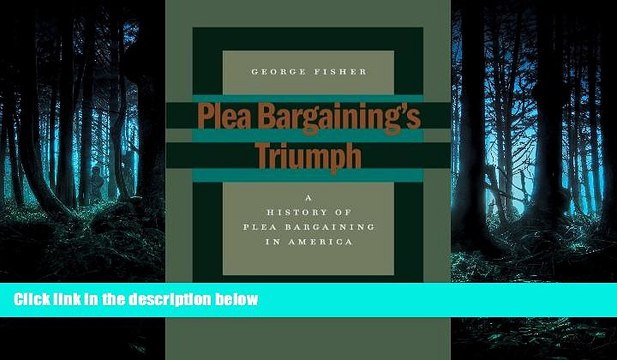 PDF [DOWNLOAD] Plea Bargainingâ€™s Triumph: A History of Plea Bargaining in America George Fisher
