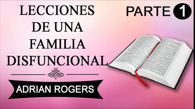 Lecciones de una familia disfuncional Parte 1 | ADRIAN ROGERS | EL AMOR QUE VALE | PREDICAS CRISTIANAS