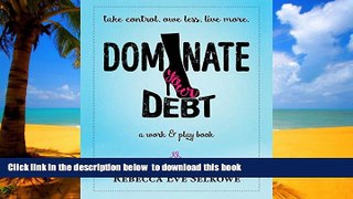 Audiobook Dominate Your Debt: A Work   Play Book Rebecca Eve Selkowe Full Ebook
