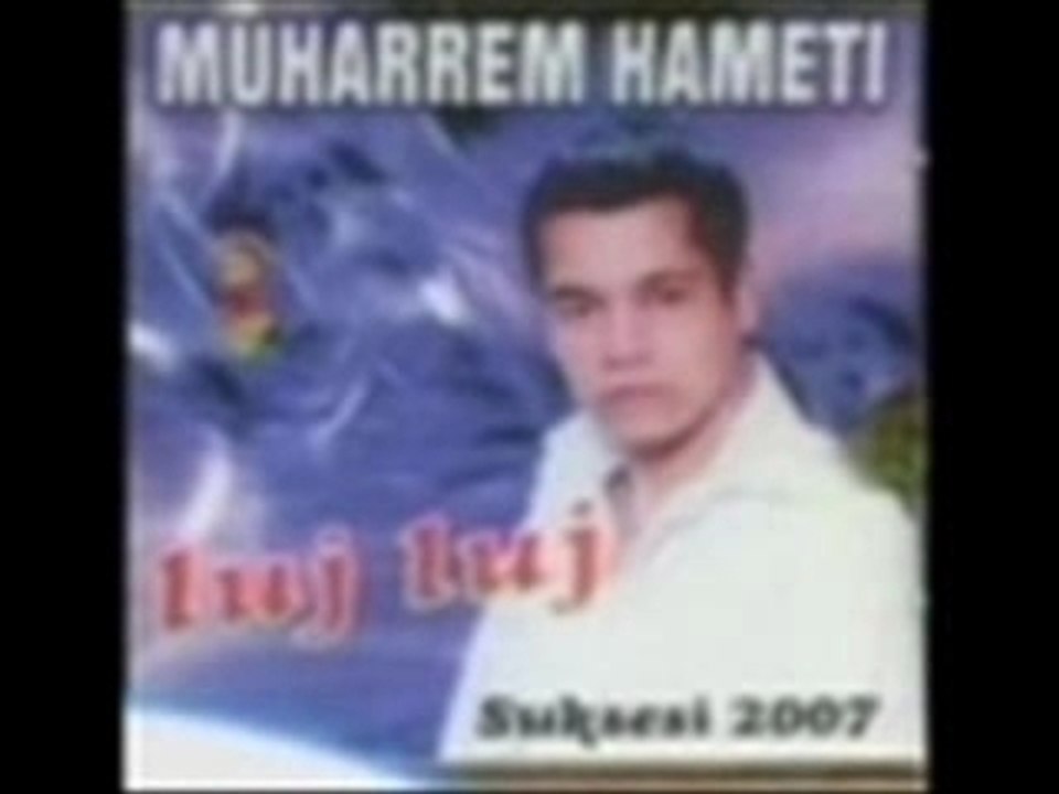 Muharrem Ahmeti - Nje Unaz - New - 2007