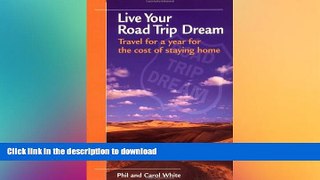 READ BOOK  Live Your Road Trip Dream: Travel for a Year for the Cost of Staying Home FULL ONLINE