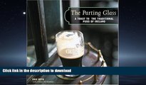 READ BOOK  The Parting Glass : A Toast to the Traditional Pubs of Ireland (Irish Pubs)  BOOK
