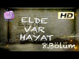 Elde Var Hayat - 8.Bölüm