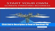 Download Start Your Own Screen-Printing Business: A User s Guide to Printing and Selling T-shirts