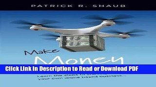 Download Make Money With Drones: Learn the steps to starting your own drone based business... Book