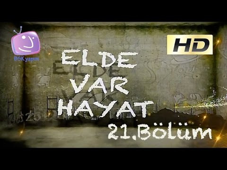 Elde Var Hayat - 21.Bölüm