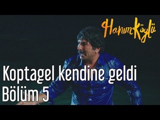 Hanım Köylü 5. Bölüm - Koptagel Kendine Geldi