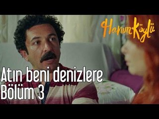 Hanım Köylü 3. Bölüm - Atın Beni Denizlere