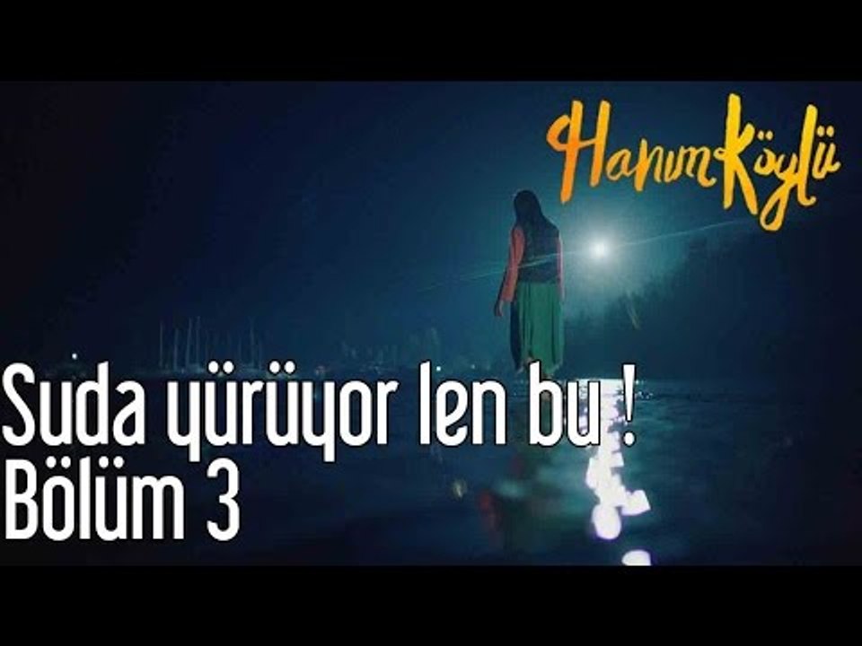 Hanım Köylü 3. Bölüm - Suda Yürüyor Len Bu