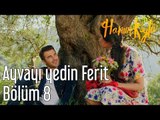 Hanım Köylü 8. Bölüm - Ayvayı Yedin Ferit