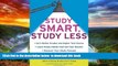 Pre Order Study Smart, Study Less: Earn Better Grades and Higher Test Scores, Learn Study Habits