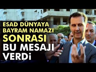 Esad Dünyaya Bu Mesajı Verdi