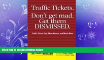 READ book Traffic Tickets. Don t Get Mad.  Get Them Dismissed.: Traffic Ticket Tips, Must Knows,