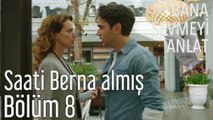 Bana Sevmeyi Anlat 8. Bölüm - Saati Berna Almış