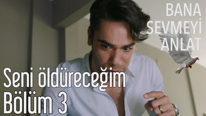 Bana Sevmeyi Anlat 3. Bölüm - Seni Öldüreceğim!