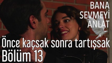 Bana Sevmeyi Anlat 13. Bölüm - Önce Kaçsak Sonra Tartışsak?