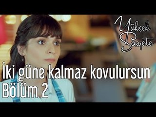 Yüksek Sosyete 2. Bölüm - İki Güne Kalmaz Kovulursun