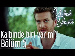 Yüksek Sosyete 5. Bölüm - Kalbinde Biri Var mı?