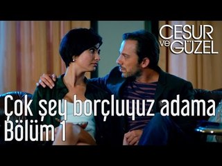 Cesur ve Güzel 1. Bölüm - Çok Şey Borçluyuz Adama