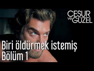 Cesur ve Güzel 1. Bölüm - Biri Öldürmek İstemiş