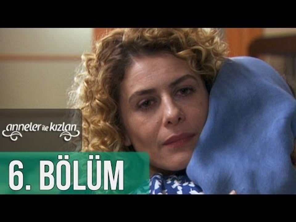 Anneler İle Kızları 6. Bölüm