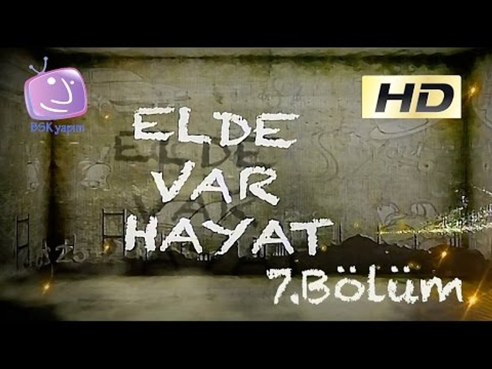 Elde Var Hayat - 7.Bölüm
