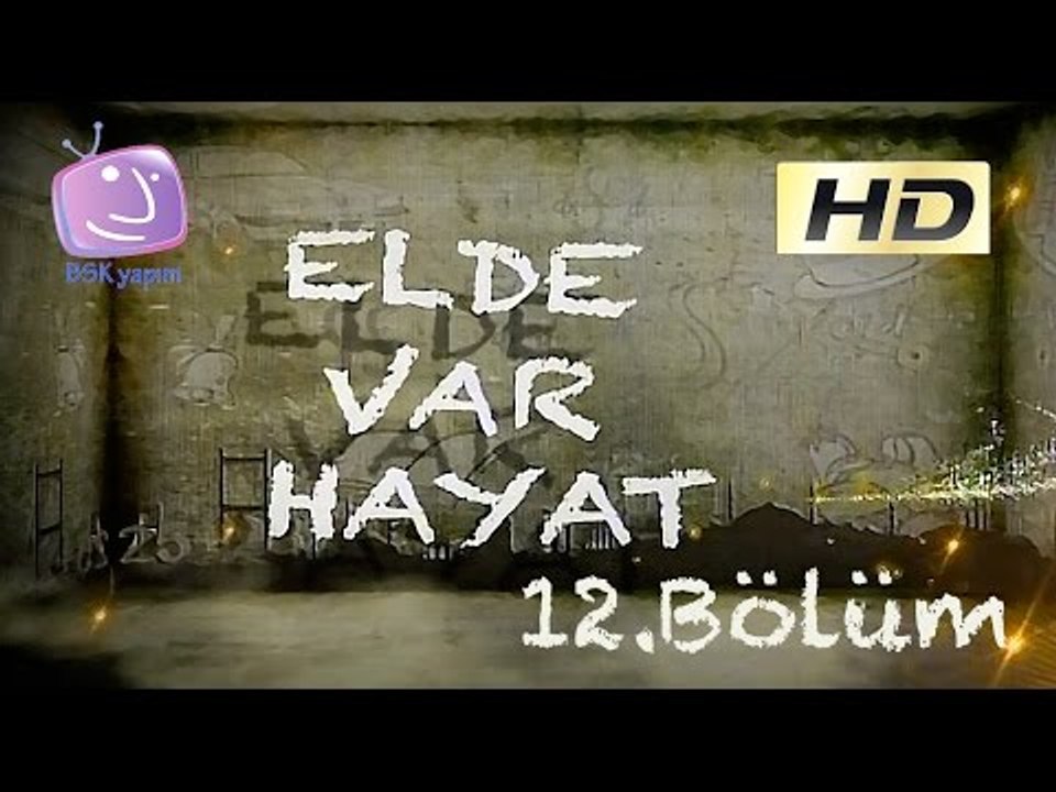 Elde Var Hayat - 12.Bölüm