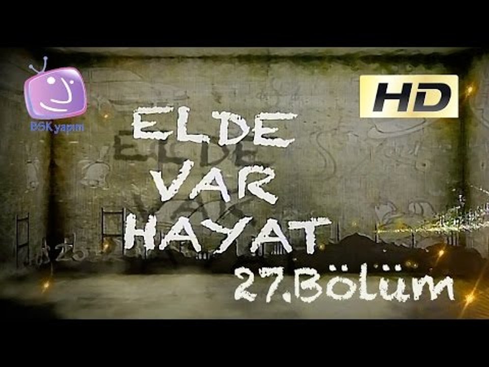 Elde Var Hayat - 27.Bölüm