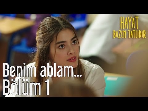 Hayat Bazen Tatlıdır 1. Bölüm - Benim Ablam...