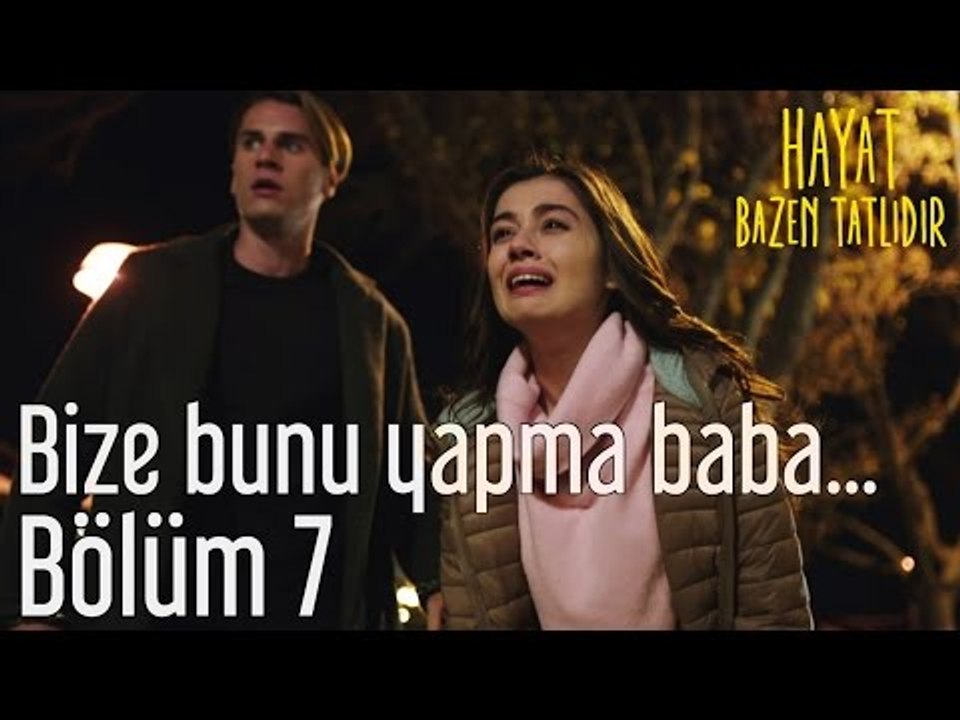 Hayat Bazen Tatlıdır 7. Bölüm - Bize Bunu Yapma...