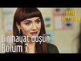 Hayat Bazen Tatlıdır 7. Bölüm - Bir Hayat Düşün...