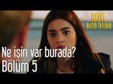 Hayat Bazen Tatlıdır 5. Bölüm - Ne İşin Var Burada?