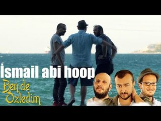 Ben de Özledim İsmail Abi, Hoop!