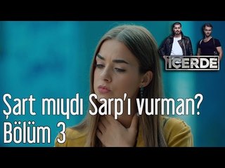 İçerde 3. Bölüm - Şart mıydı Sarp'ı Vurman?