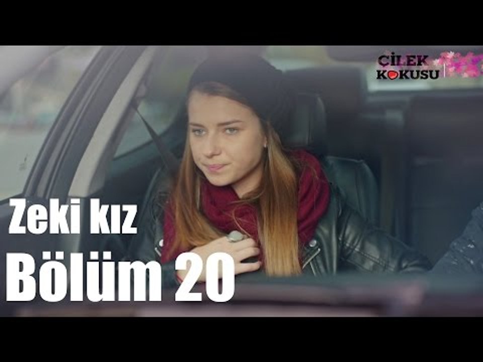 Çilek Kokusu 20. Bölüm - Zeki Kız