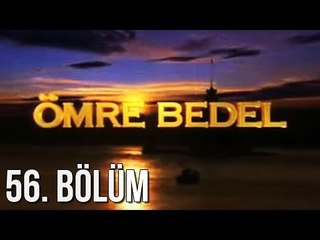 Ömre Bedel 56. Bölüm