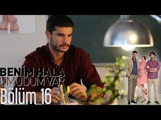 Benim Hala Umudum Var 16. Bölüm