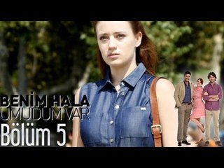 Benim Hala Umudum Var 5. Bölüm
