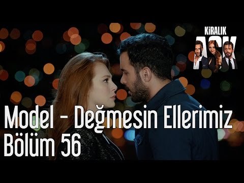 Kiralık Aşk 56. Bölüm - Model - Değmesin Ellerimiz