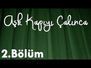 Aşk Kapıyı Çalınca 2.Bölüm