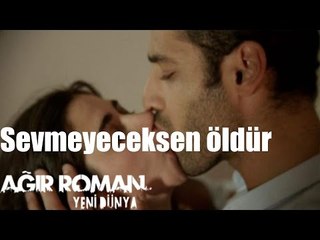 Ağır Roman Yeni Dünya - Sevmeyeceksen Öldür