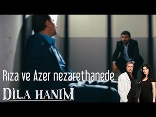 Dila Hanım - Rıza Ve Azer Nezarette