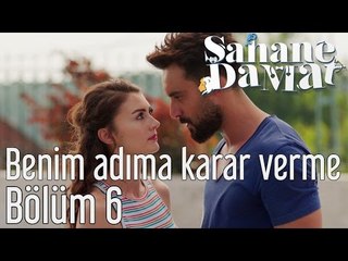 Şahane Damat 6. Bölüm - Benim Adıma Karar Verme