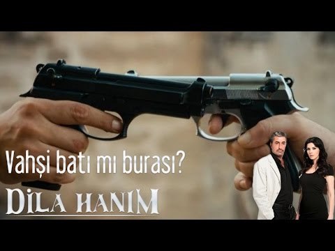 Dila Hanım - Vahşi Batı Mı Burası?